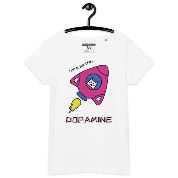I Do It For The DOPAMINE Women’s Organic T-shirt