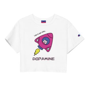 I Do It For The DOPAMINE Champion Crop Top