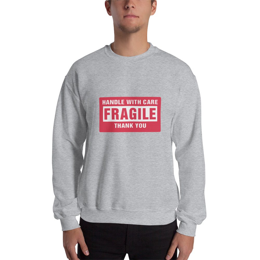 Handle With Care – FRAGILE Unisex Sweatshirt