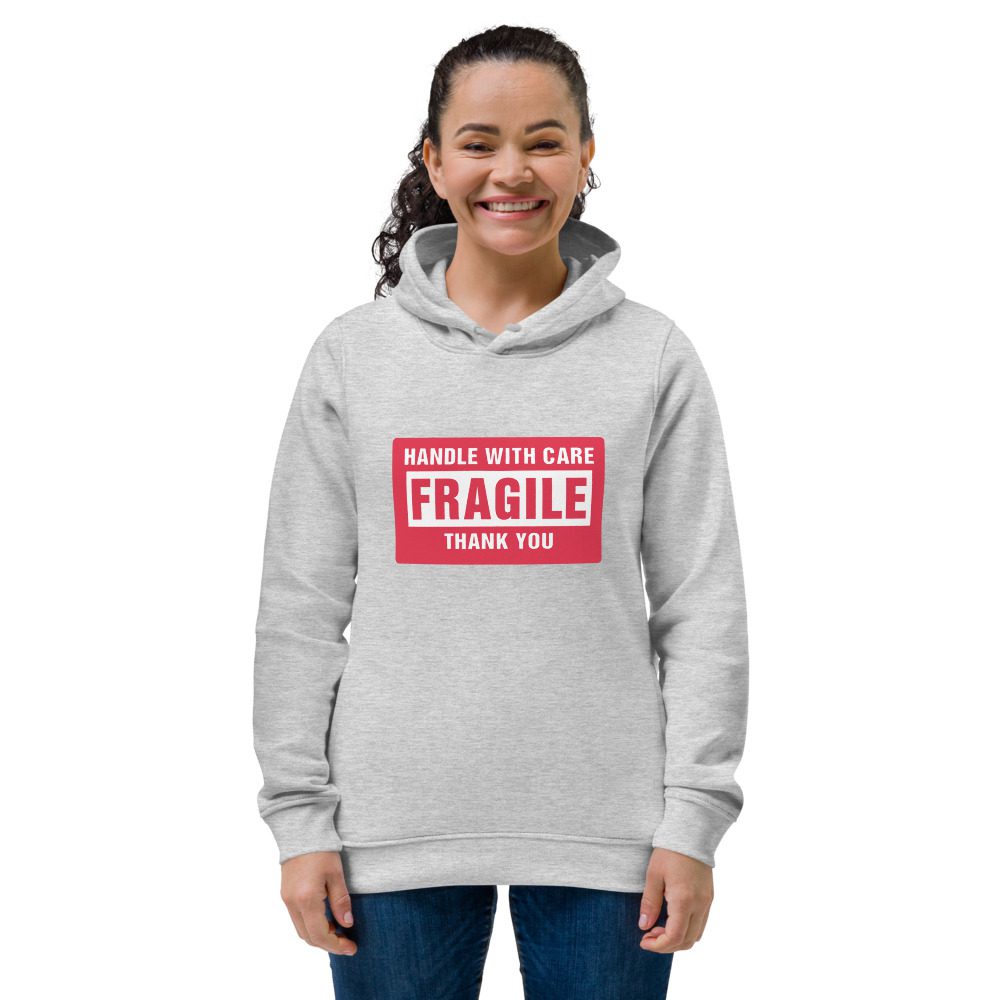 Handle With Care – FRAGILE Women's Eco Hoodie