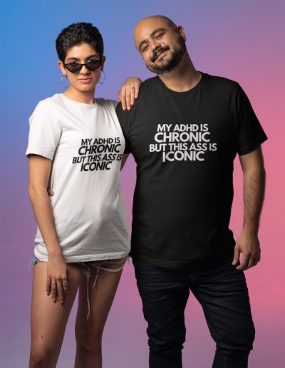 My ADHD Is Chronic But This Ass Is Iconic Unisex Organic T-shirt