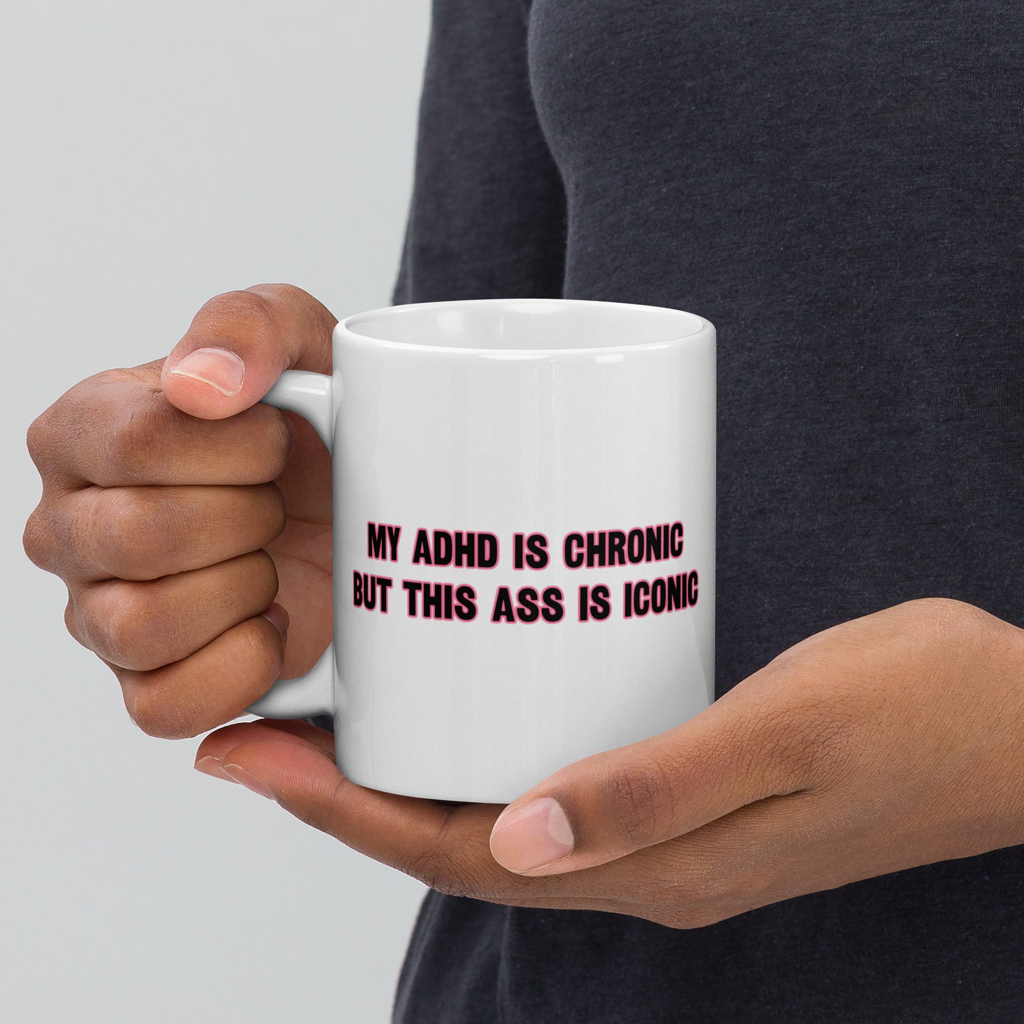 My ADHD Is Chronic But This Ass Is Iconic Mug