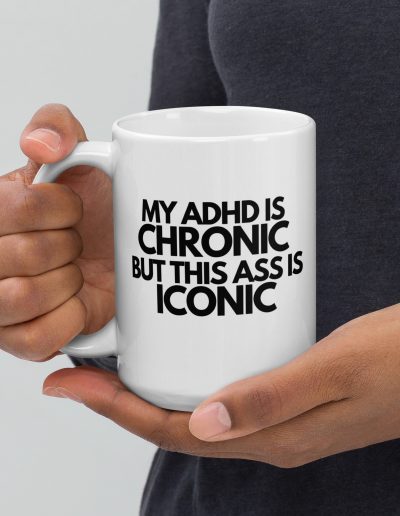 My ADHD Is Chronic But This Ass Is Iconic Mug
