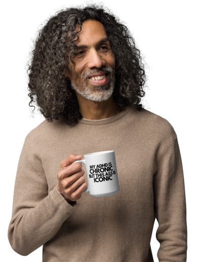 My ADHD Is Chronic But This Ass Is Iconic Mug