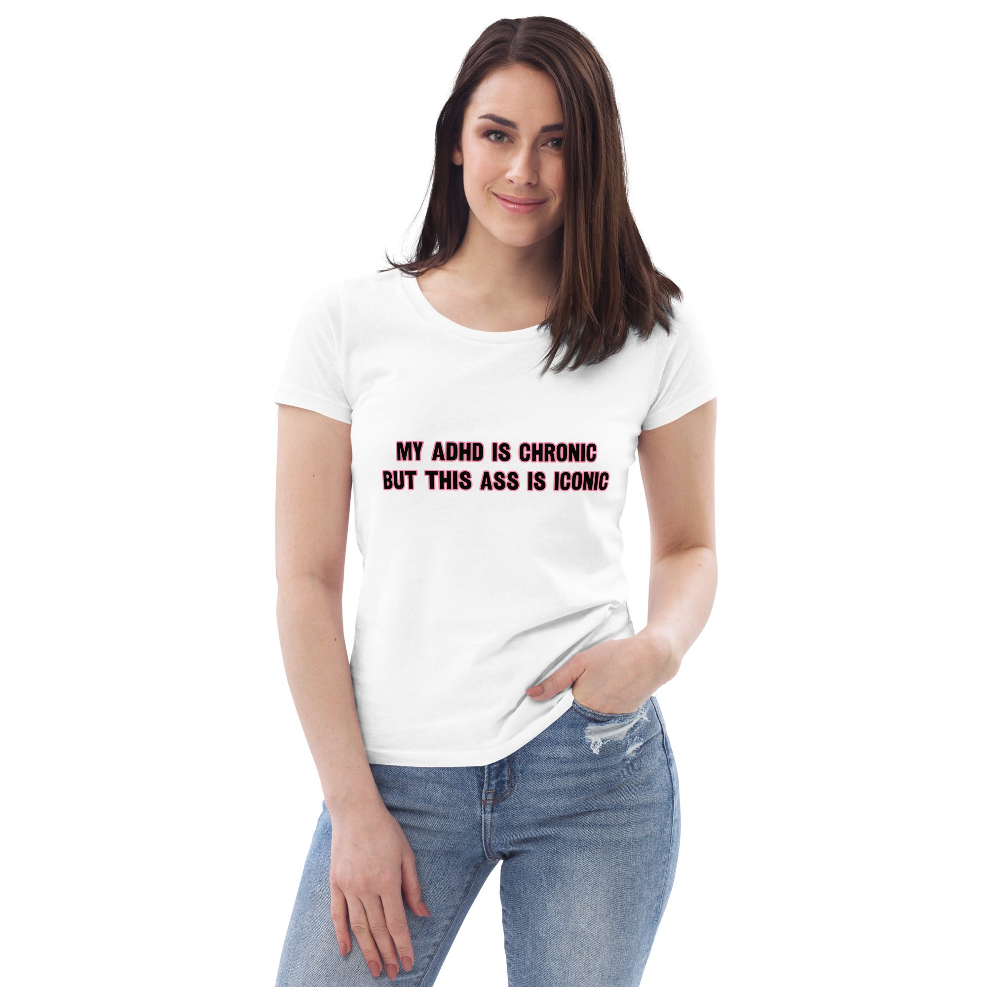 My ADHD Is Chronic But This Ass Is Iconic Women's Eco T-shirt