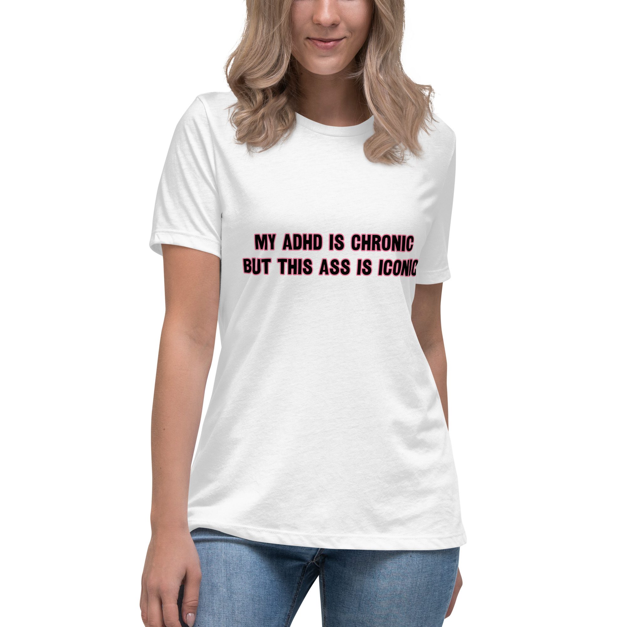 My ADHD Is Chronic But This Ass Is Iconic Women's T-Shirt