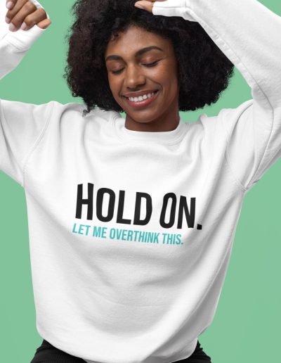 Hold On Let Me Overthink This Unisex Sweatshirt