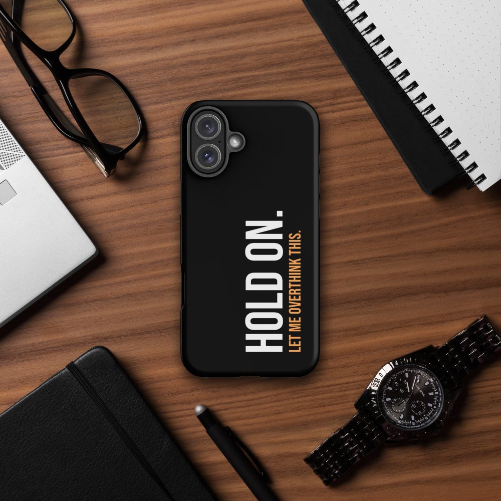 Hold On Let Me Overthink This Tough iPhone Case