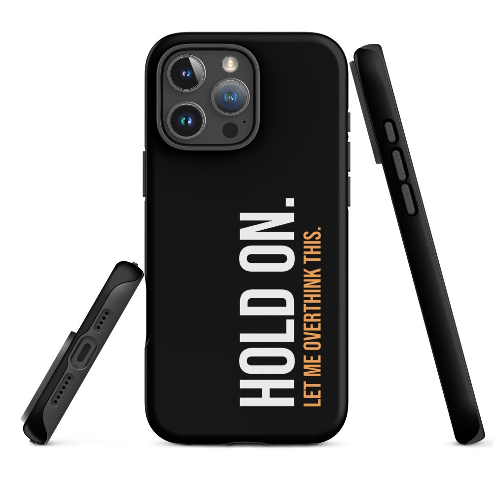 Hold On Let Me Overthink This Tough iPhone Case