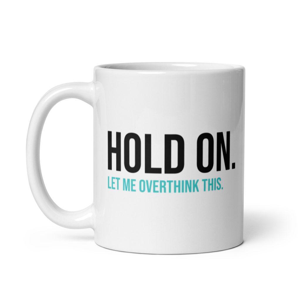 Hold On Let Me Overthink This Mug