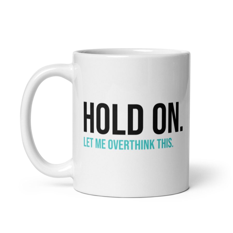 Hold On Let Me Overthink This Mug