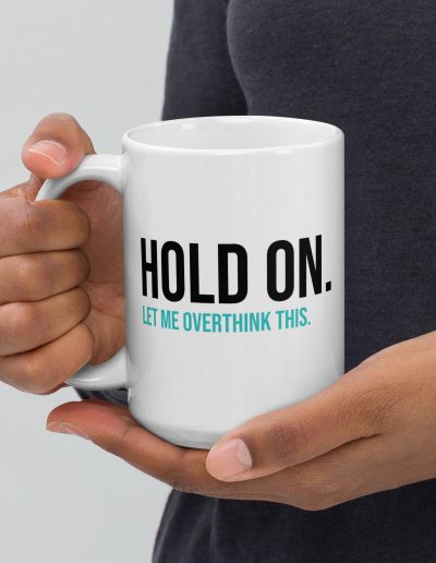 Hold On Let Me Overthink This Mug