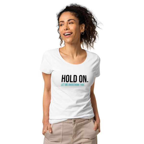 Hold On Let Me Overthink This Women’s Organic T-shirt