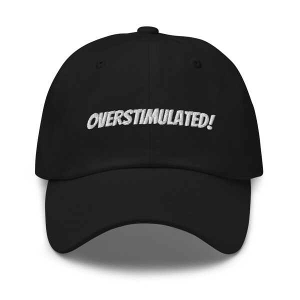 OVERSTIMULATED! Dad Hat