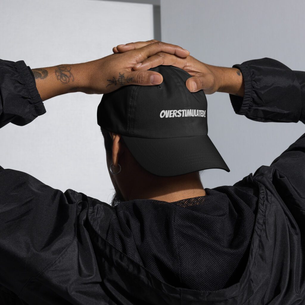 OVERSTIMULATED! Dad Hat