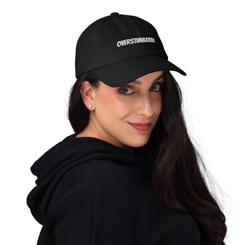 OVERSTIMULATED! Dad Hat