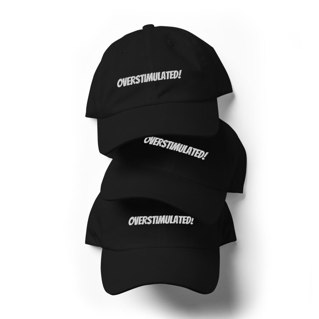 OVERSTIMULATED! Dad Hat