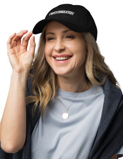OVERSTIMULATED! Dad Hat