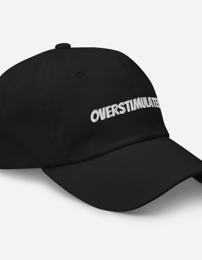 OVERSTIMULATED! Dad Hat