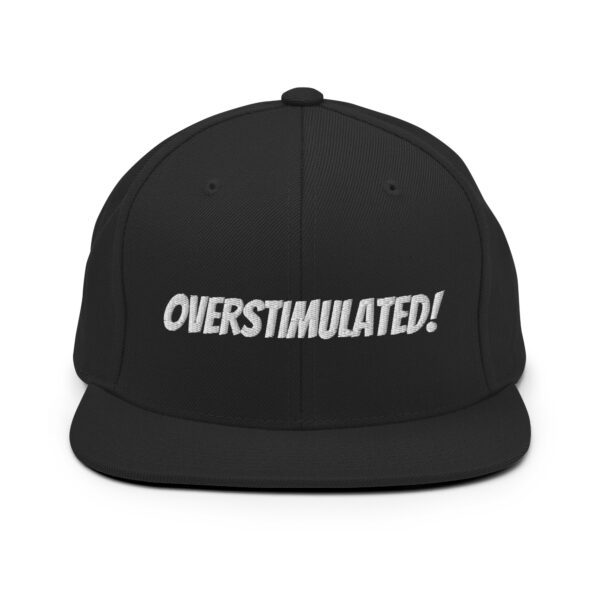 OVERSTIMULATED! Snapback Hat