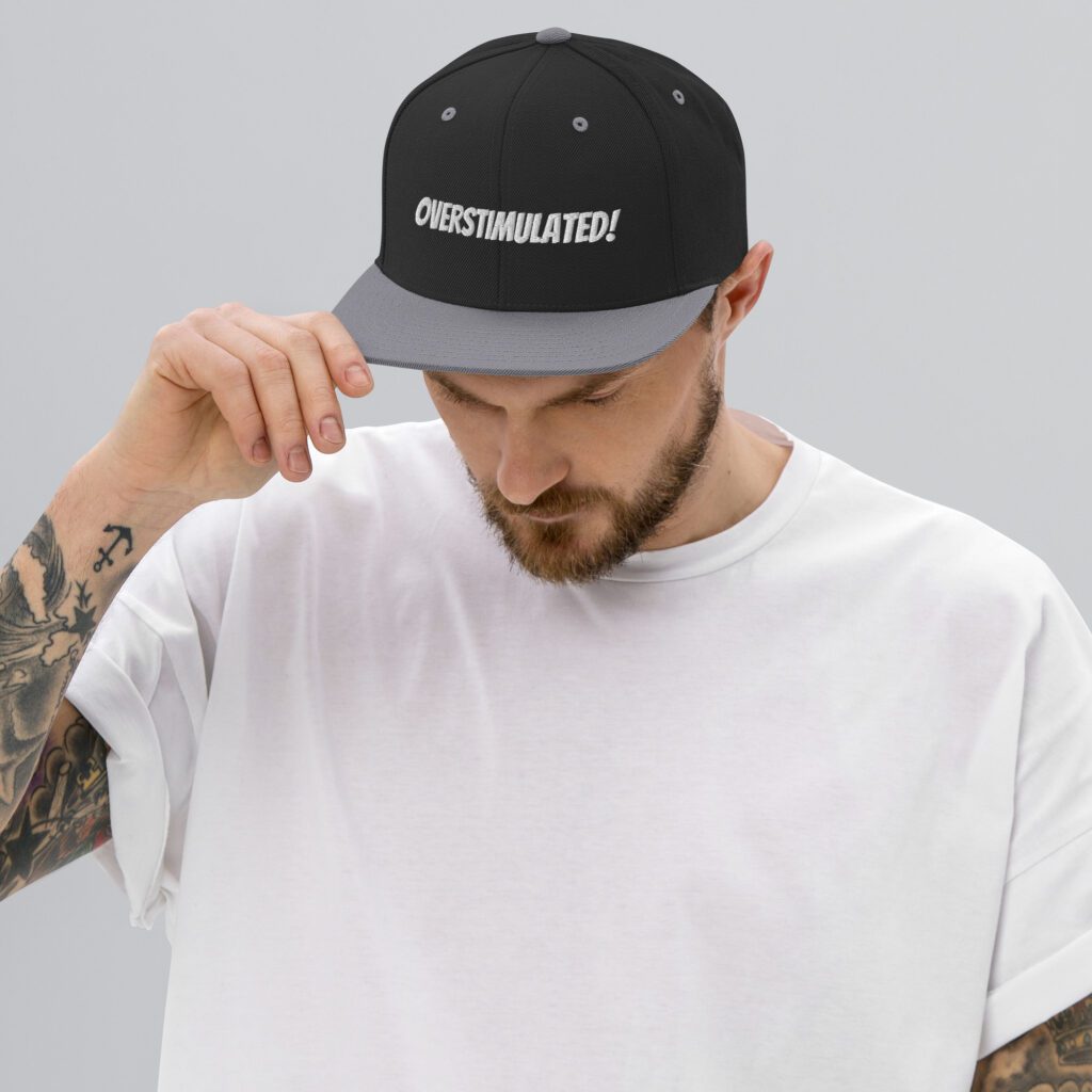 OVERSTIMULATED! Snapback Hat