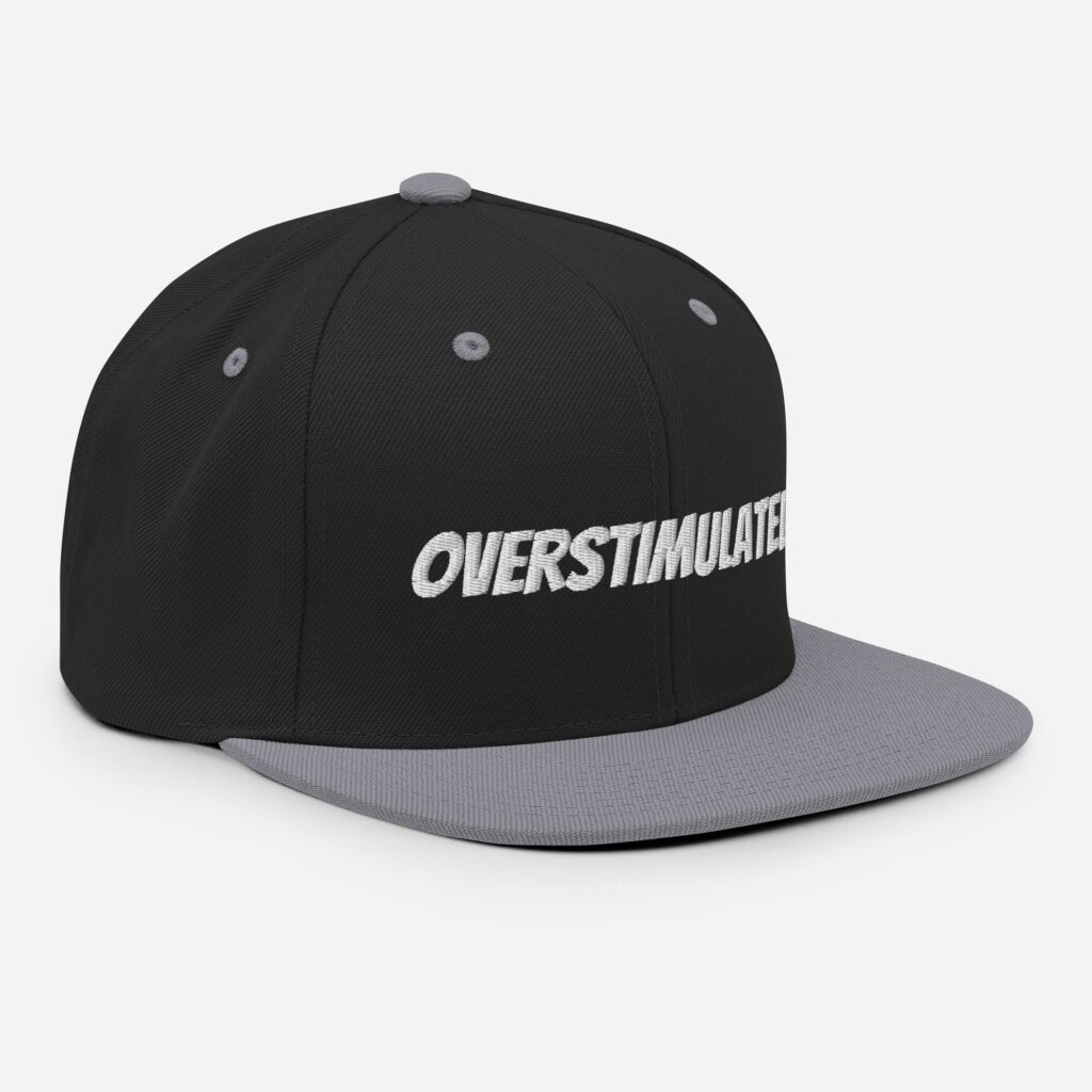 OVERSTIMULATED! Snapback Hat