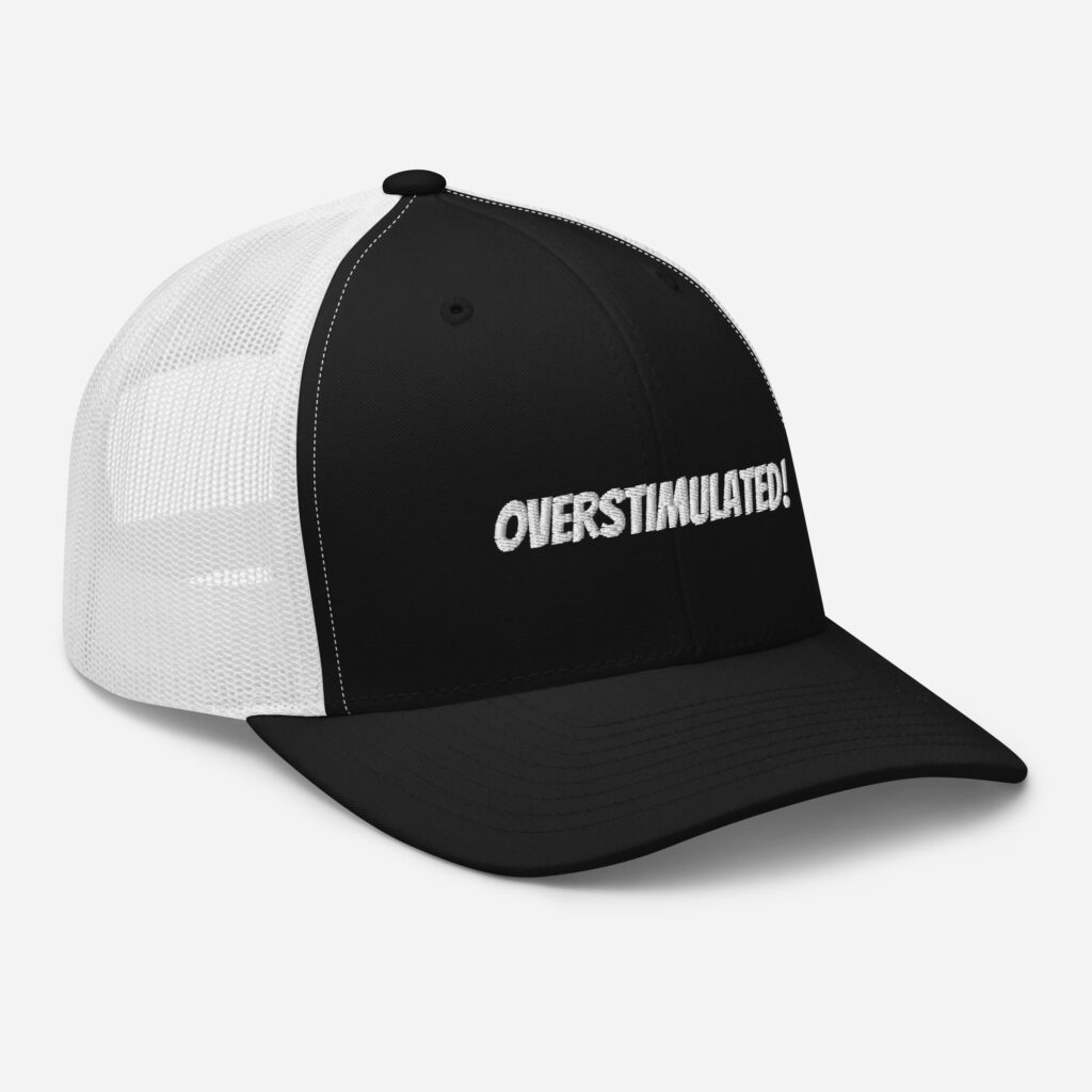 OVERSTIMULATED! Trucker Cap