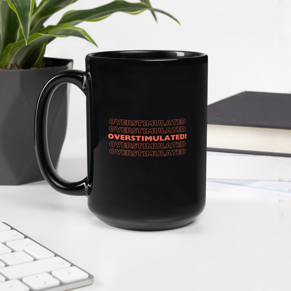 OVERSTIMULATED! Black Mug