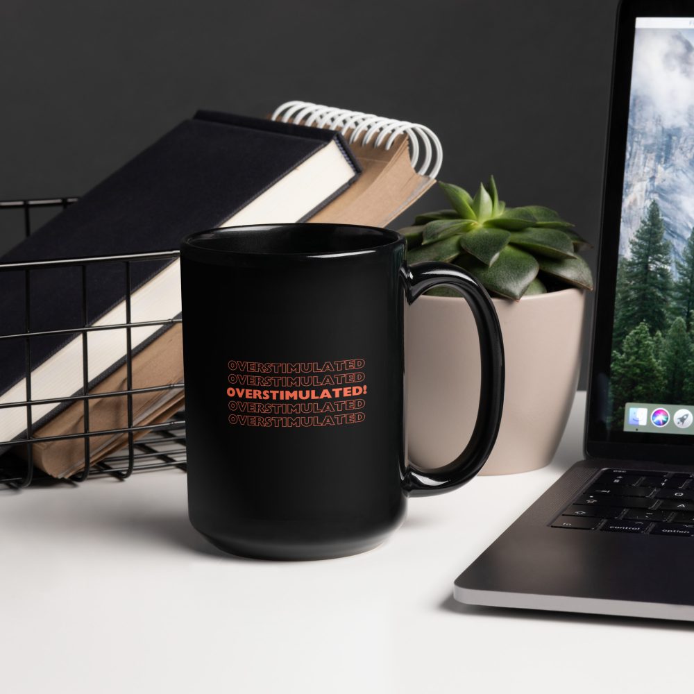 OVERSTIMULATED! Black Mug