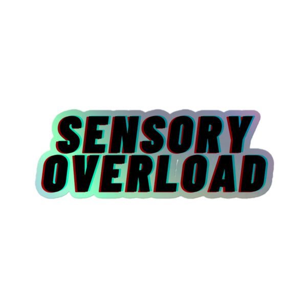 SENSORY OVERLOAD Holographic Stickers