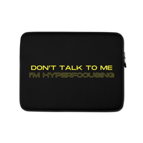 Don’t Talk To Me I’m Hyperfocusing Laptop Sleeve