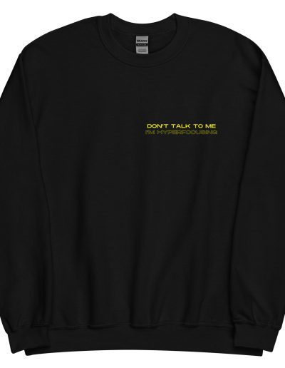 Don’t Talk To Me I’m Hyperfocusing Unisex Sweatshirt