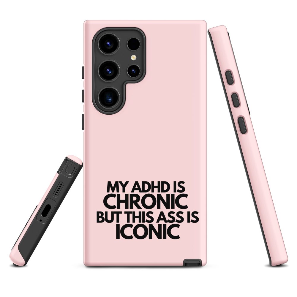 My ADHD Is Chronic But This Ass Is Iconic Samsung Case