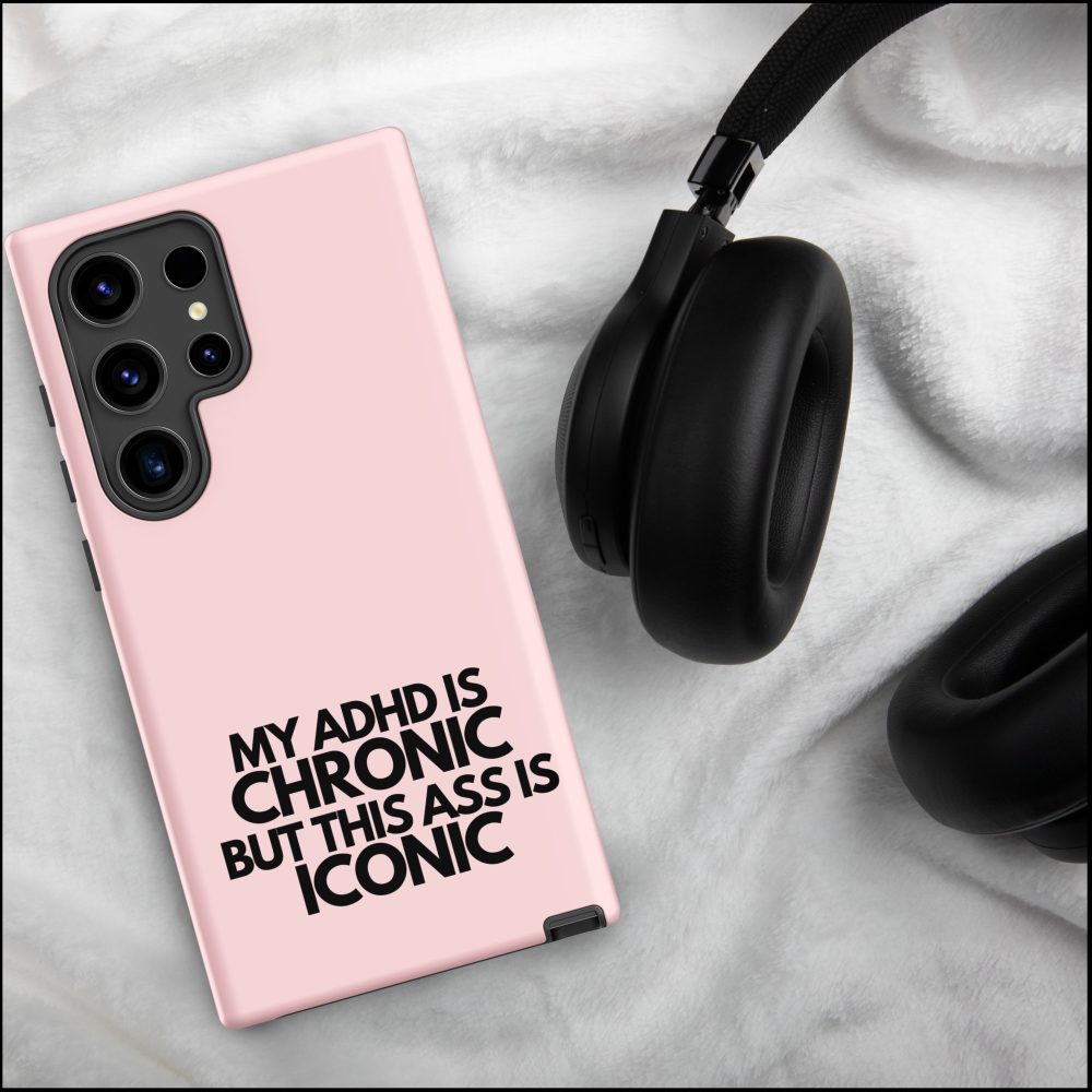 My ADHD Is Chronic But This Ass Is Iconic Samsung Case