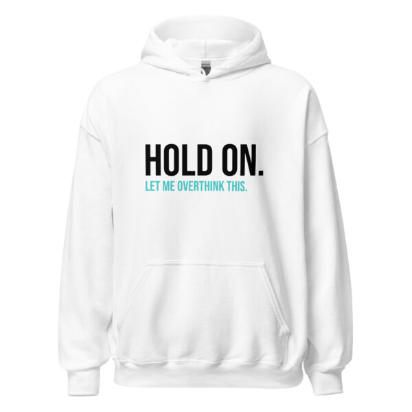 Hold On Let Me Overthink This Unisex Hoodie