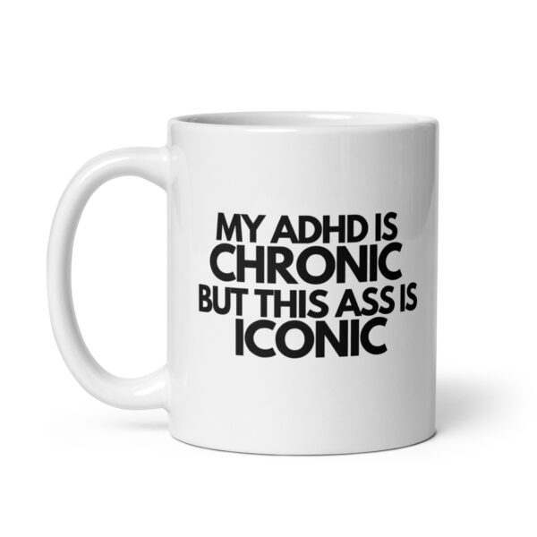 My ADHD Is Chronic But This Ass Is Iconic Mug