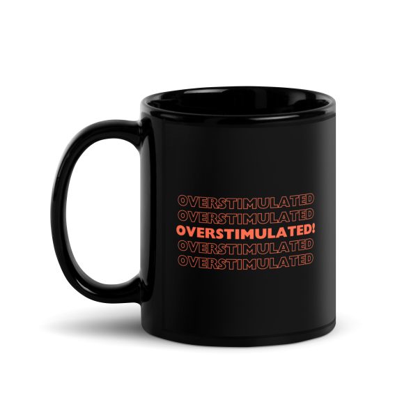 OVERSTIMULATED! Black Mug