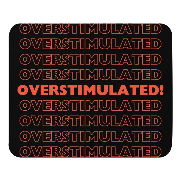 OVERSTIMULATED! Mouse Pad