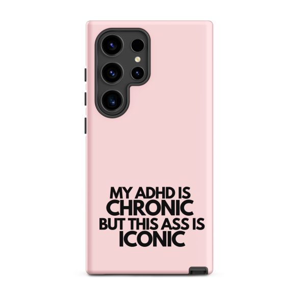 My ADHD Is Chronic But This Ass Is Iconic Samsung Case