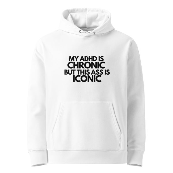 My ADHD Is Chronic But This Ass Is Iconic Unisex Organic Hoodie