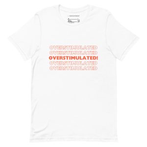 OVERSTIMULATED! Unisex T-shirt