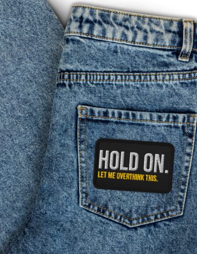 Hold On Let Me Overthink This Embroidered Patch