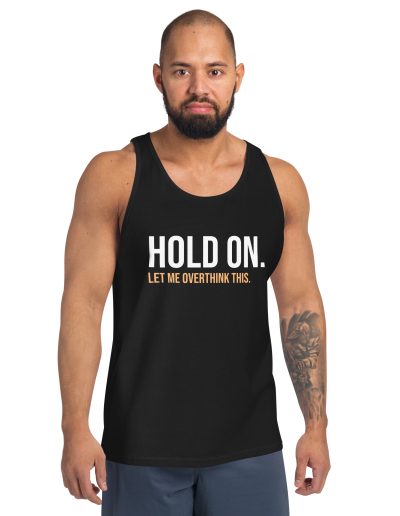 Hold On Let Me Overthink This Unisex Tank Top Vest