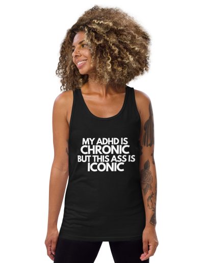 My ADHD Is Chronic But This Ass Is Iconic Unisex Tank Top Vest