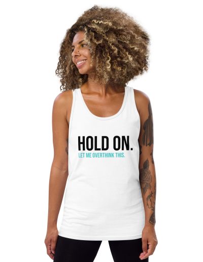 Hold On Let Me Overthink This Unisex Tank Top Vest