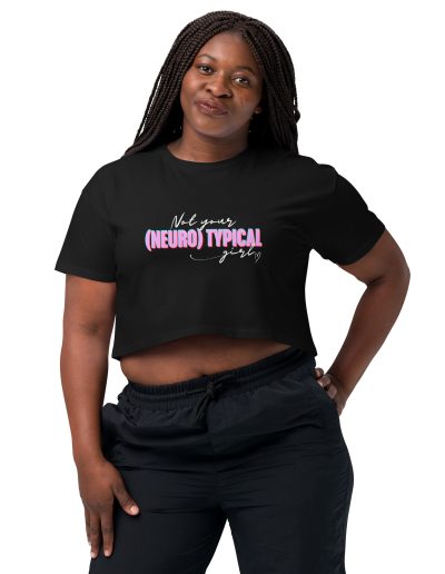 Not Your (Neuro) Typical Girl Crop Top