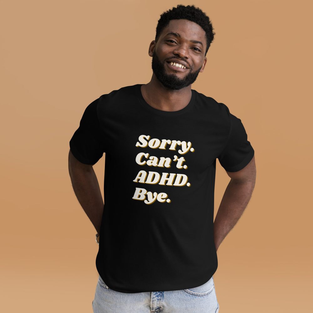 Sorry Can’t ADHD Bye Unisex T-shirt
