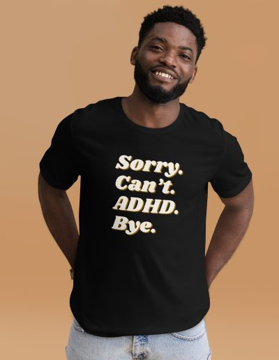 Sorry Can’t ADHD Bye Unisex T-shirt