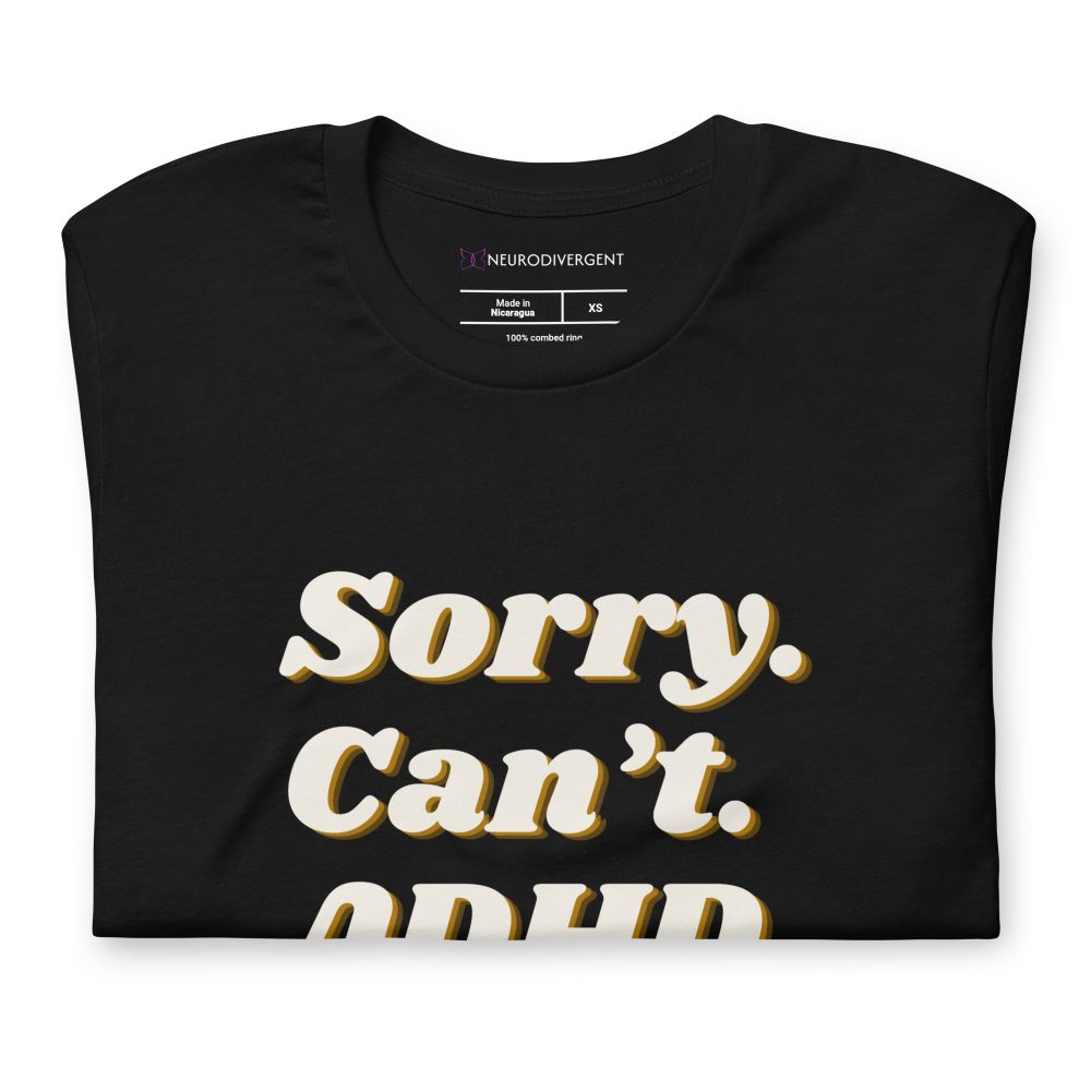Sorry Can’t ADHD Bye Unisex T-shirt