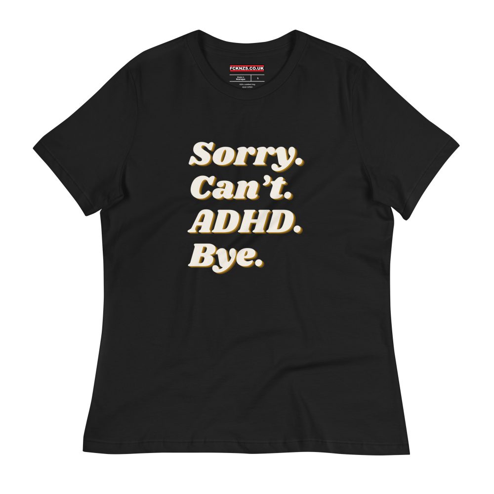 Sorry Can’t ADHD Bye Women's Relaxed T-Shirt
